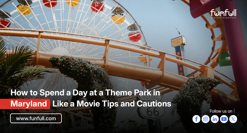 How to Spend a Day at a Theme Park in Maryland Like a Movie: Tips and Cautions