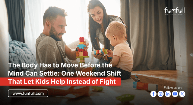 The Body Has to Move Before the Mind Can Settle: One Weekend Shift That Let Kids Help Instead of Fight