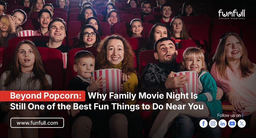 Beyond Popcorn: Why Family Movie Night Is Still One of the Best Fun Things to Do Near You