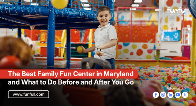The Best Family Fun Center in Maryland and What to Do Before and After You Go