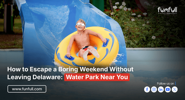 How to Escape a Boring Weekend Without Leaving Delaware: Water Park Near You