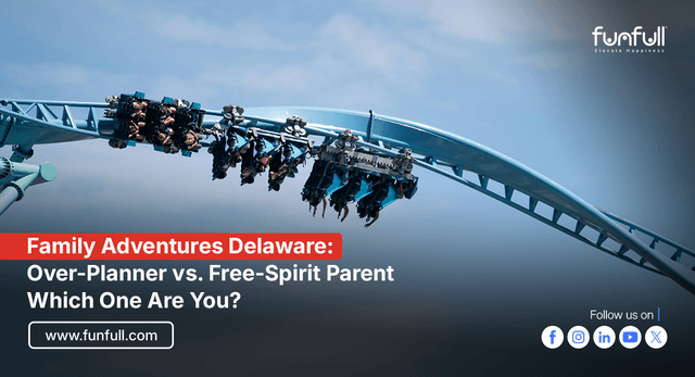 Family Adventures Delaware: Over-Planner vs. Free-Spirit Parent - Which One Are You?