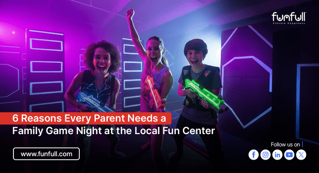 6 Reasons Every Parent Needs a Family Game Night at the Local Fun Center