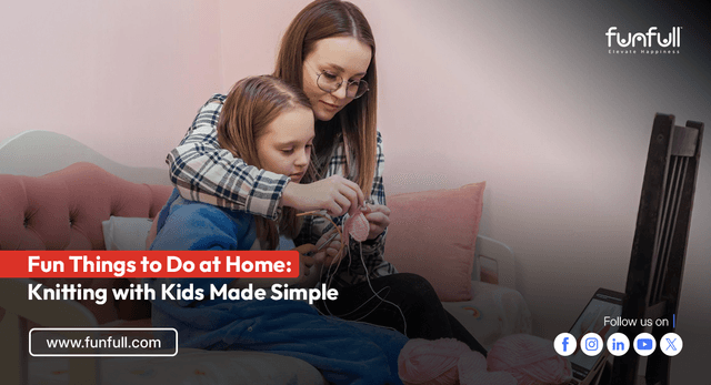 Fun Things to Do at Home: Knitting with Kids Made Simple