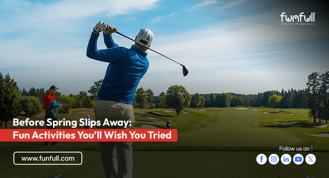 Before Spring Slips Away: Fun Activities You’ll Wish You Tried