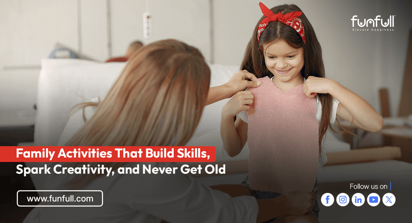 Family Activities That Build Skills, Spark Creativity, and Never Get Old