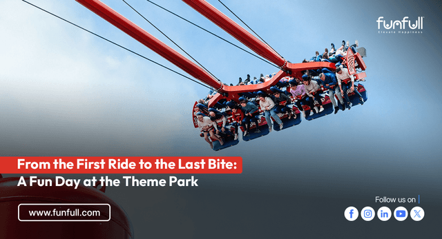 From the First Ride to the Last Bite: A Fun Day at the Theme Park