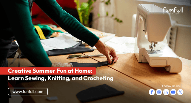 Creative Summer Fun at Home: Learn Sewing, Knitting, and Crocheting